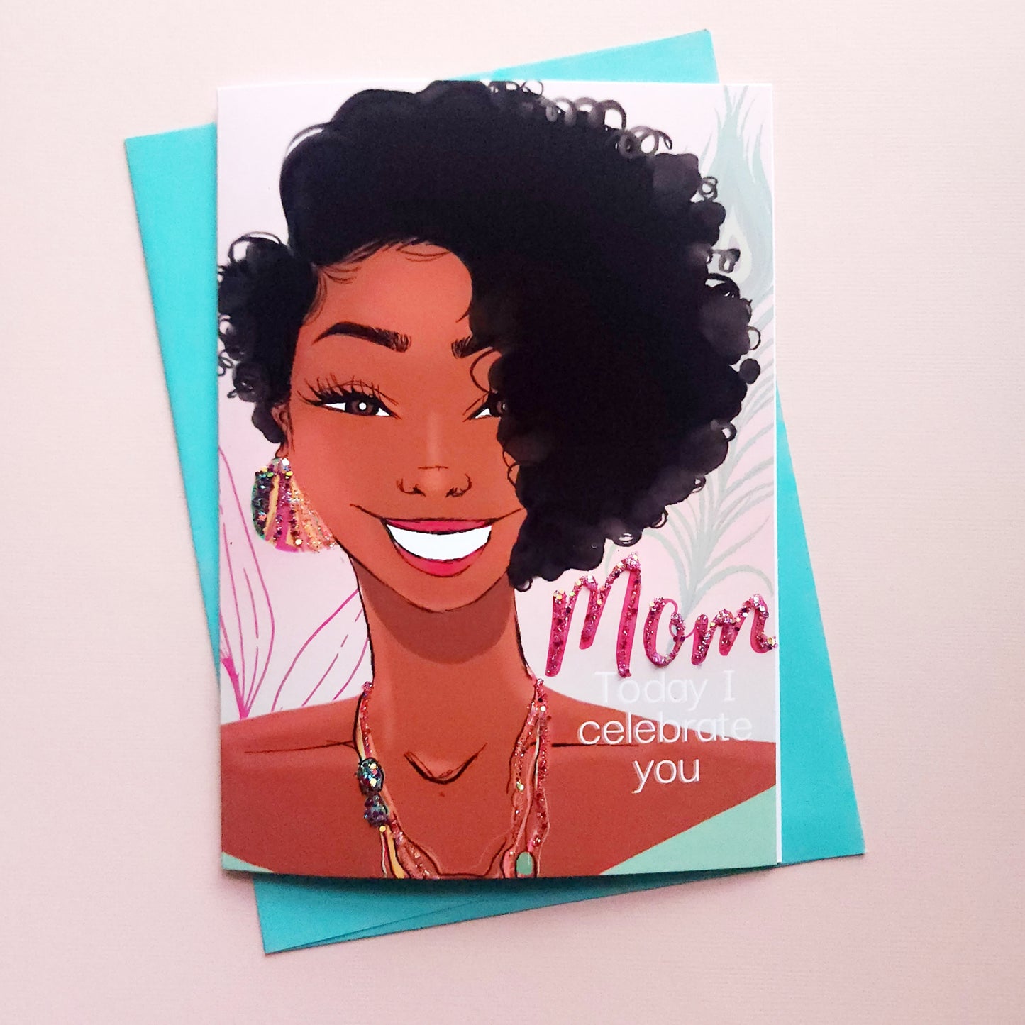 Mom, I Celebrate You! - Mom Birthday Card